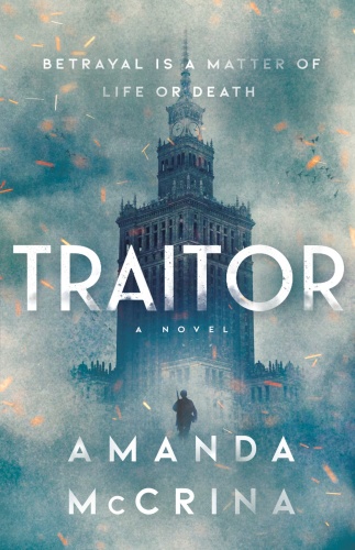 Traitor A Novel of World War II by Amanda McCrina Traitor A Novel of World War II by Amanda McCrina